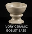 25. Ivory Ceramic Goblet Base: